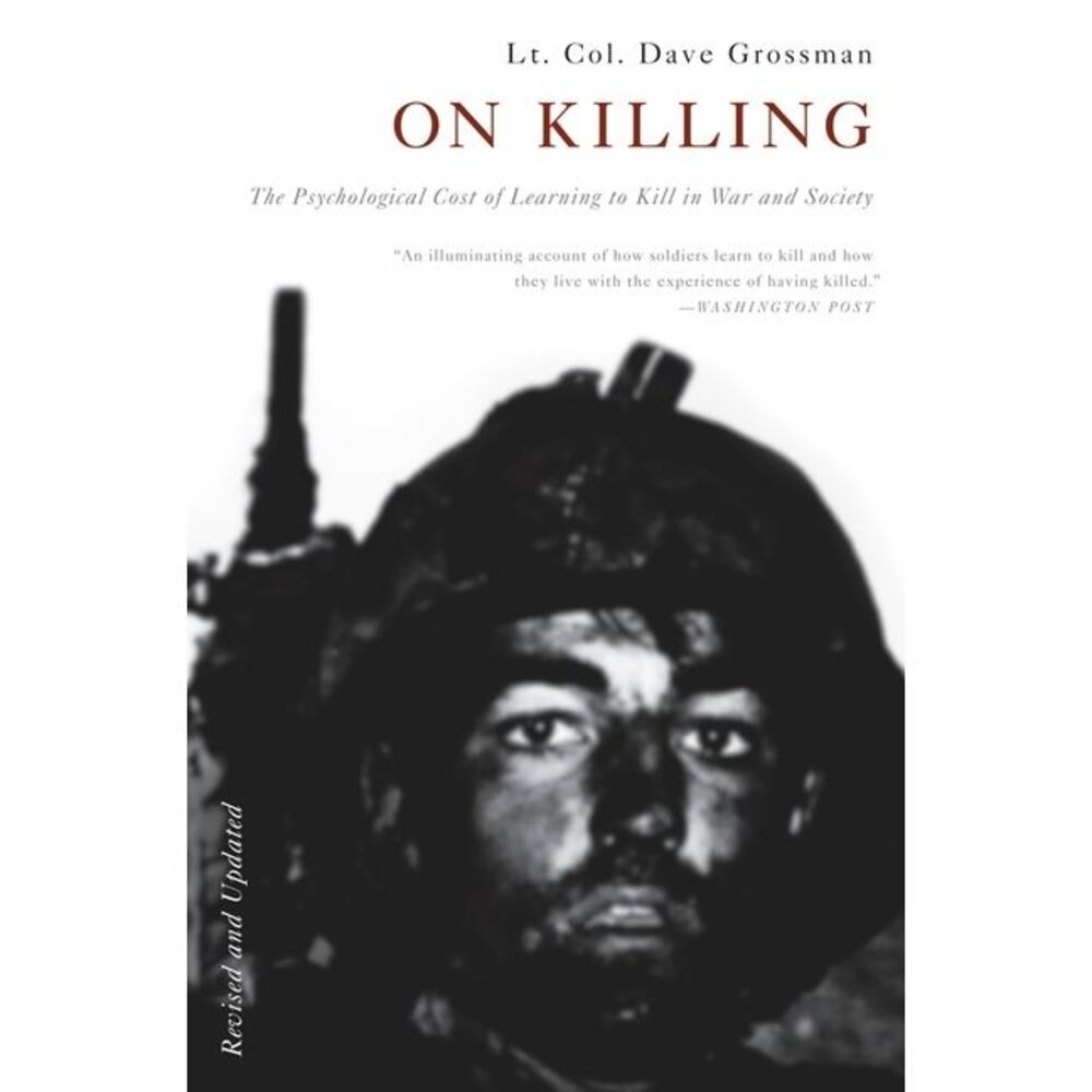 On Killing: The Psychological Cost of Learning to Kill in War and Society -- Dav